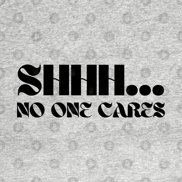 SHHH.... NO ONE CARES by la chataigne qui vole ⭐⭐⭐⭐⭐